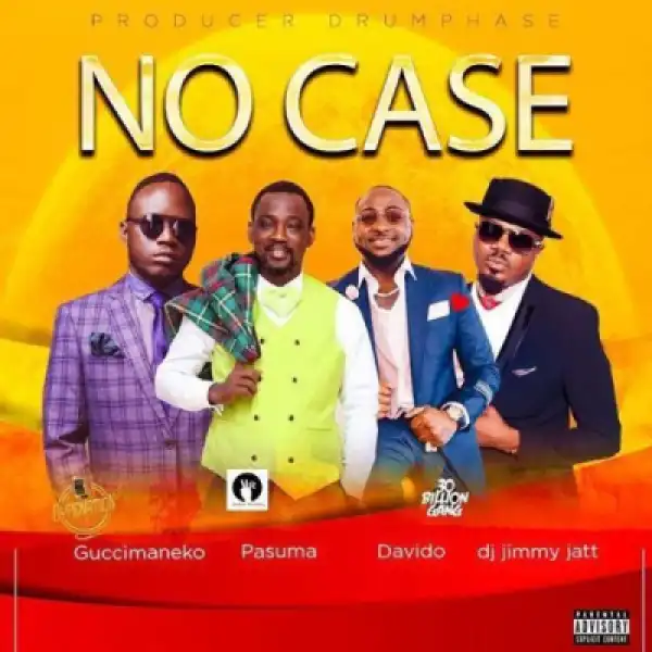 Guccimaneko - No Case ft. Pasuma x Davido x Dj Jimmy Jatt